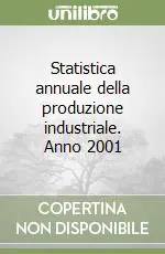 Occasione Imperdibile Statistica annuale della produzione industriale. Anno 2001