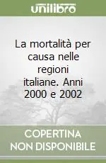 Prezzo Basso La mortalità per causa nelle regioni italiane. Anni 2000 e 2002