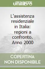Nuova Collezione L‘assistenza residenziale in Italia regioni a confronto. Anno 2000