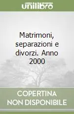 Matrimoni, separazioni e divorzi. Anno 2000 Subito Disponibile