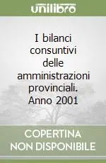 I bilanci consuntivi delle amministrazioni provinciali. Anno 2001 Quantità Limitata