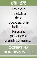 Offerta Limitata Tavole di mortalità della popolazione italiana. Regioni, province e grandi comuni. Anno 2000