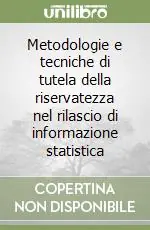 Metodologie e tecniche di tutela della riservatezza nel rilascio di informazione statistica Ultimissimo Modello