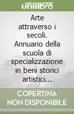 Ultime Pezzi Arte attraverso i secoli. Annuario della scuola di specializzazione in beni storici artistici dell‘Università di Bologna (2008). Vol. 7
