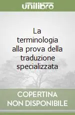 Esclusivo La terminologia alla prova della traduzione specializzata