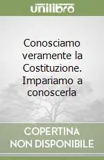 Conosciamo veramente la Costituzione. Impariamo a conoscerla Occasione