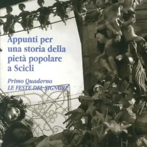 Appunti per una storia della pietà popolare a Scicli. Vol. 1 Le feste del Signore Super Prezzo