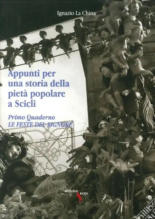 Appunti per una storia della pietà popolare a Scicli. Vol. 1 Le feste del Signore Super Prezzo