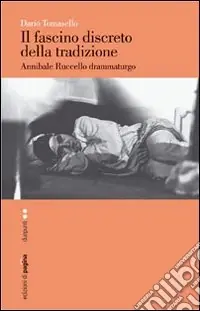 Il fascino discreto della tradizione. Annibale Ruccello drammaturgo Direttamente Dal Produttore