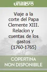 Esclusivo Viaje a la corte del Papa Clemente XIII. Relacìon y cuentas de los gastos (1760-1765)