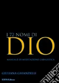 Ultimissimo Modello I 72 nomi di Dio. Manuale di meditazione cabalistica