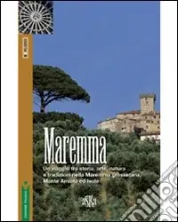 Spedito Oggi Maremma. Un viaggio tra storia, arte, natura e tradizioni nella Maremma grossetana, Monte Amiata e Isole