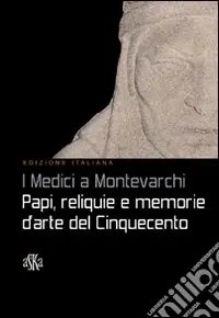 Promozione I Medici a Montevarchi. Papi, reliquie e memorie d‘arte del Cinquecento