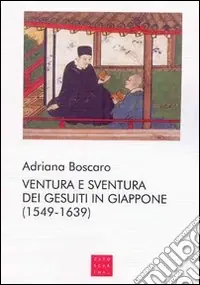 Ventura e sventura dei gesuiti in Giappone (1549-1639) Novità