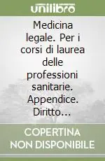 A Buon Prezzo Medicina legale. Per i corsi di laurea delle professioni sanitarie. Appendice. Diritto sanitario e bioetica