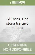 Gli Incas. Una storia tra cielo e terra Saldi