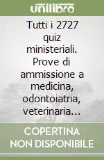 Prezzo Scontato Tutti i 2727 quiz ministeriali. Prove di ammissione a medicina, odontoiatria, veterinaria negli anni 1997-2007. Vol. 2