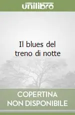 Quantità Limitata Il blues del treno di notte