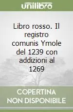 Libro rosso. Il registro comunis Ymole del 1239 con addizioni al 1269 Prezzo Basso