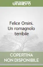 Spedizione Espresso Felice Orsini. Un romagnolo terribile