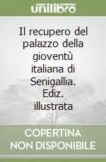 Il recupero del palazzo della gioventù italiana di Senigallia. Ediz. illustrata Reso Gratuito