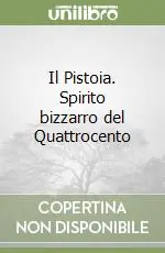Novità Il Pistoia. Spirito bizzarro del Quattrocento