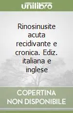 Rinosinusite acuta recidivante e cronica. Ediz. italiana e inglese Vendita Finale