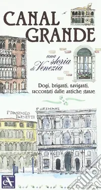 Sconto Canal Grande. Una storia di Venezia. Dogi, briganti, naviganti, raccontati dalle antiche stanze