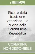 Offerta Del Giorno Ricette della tradizione veneziana. La cucina della Serenissima Repubblica