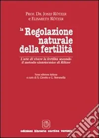 Offerta Del Giorno La regolazione naturale della fertilità. L‘arte di vivere la fertilità secondo il metodo sintotermico di Roetzer