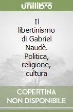 Il libertinismo di Gabriel Naudè. Politica, religione, cultura Acquista Ora