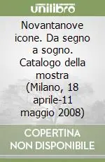 Novantanove icone. Da segno a sogno. Catalogo della mostra (Milano, 18 aprile-11 maggio 2008) Ultima Occasione