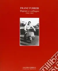 Franz Furrer. Dipinti e collages 1944-1983. Ediz. illustrata Di Tendenza