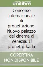 A Buon Prezzo Concorso internazionale di progettazione. Nuovo palazzo del cinema di Venezia. Il progetto kada