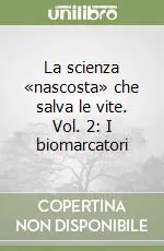 La scienza «nascosta» che salva le vite. Vol. 2 I biomarcatori Occasione