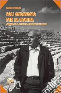 Soli andavamo per la rovina. Saggio sulla scrittura di Vincenzo Consolo Saldi