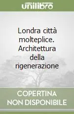 Londra città molteplice. Architettura della rigenerazione Compra Oggi Stesso