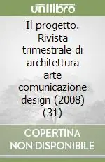 Il progetto. Rivista trimestrale di architettura arte comunicazione design (2008) (31) Promo Stagionale