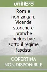 Rom e non-zingari. Vicende storiche e pratiche rieducative sotto il regime fascista A Buon Prezzo