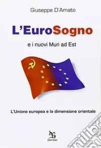 Soddisfatti O Rimborsati L‘eurosogno e i nuovi muri ad est. L‘Unione europea e la dimensione orientale