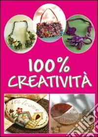 Nuova Collezione Cento per cento creatività. Ediz. illustrata