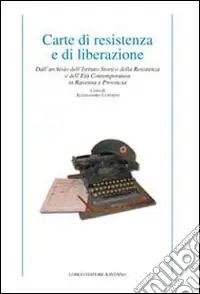 Vendita Finale Carte di resistenza e di liberazione. Dall‘archivio dell‘Istituto storico della Resistenza e dell‘età contemporanea in Ravenna e provincia