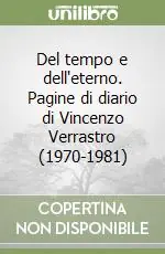 Del tempo e dell‘eterno. Pagine di diario di Vincenzo Verrastro (1970-1981) Miglior Prezzo