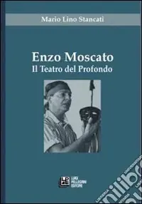 Enzo Moscato. Il teatro del profondo Compra Oggi Stesso