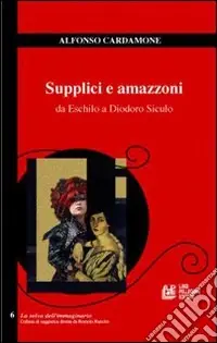 Offerta Del Giorno Supplici e amazzoni. Da Eschilo a Diodoro Siculo