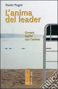 L‘anima del leader. Ovvero leader con l‘anima Ultime Pezzi