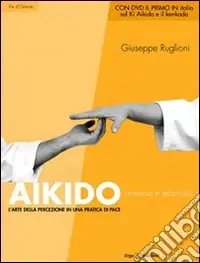 Aikido. Armonia e relazione. L‘arte della percezione in una pratica di pace. Con DVD Consegna Rapida
