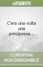 C‘era una volta una principessa... Nuova Collezione