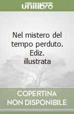 Prezzo Basso Nel mistero del tempo perduto. Ediz. illustrata