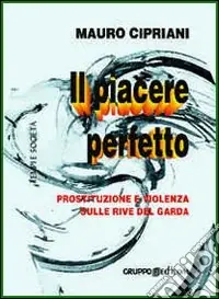 Offerta Del Giorno Il piacere perfetto. Prostituzione e violenza sulle rive del Garda